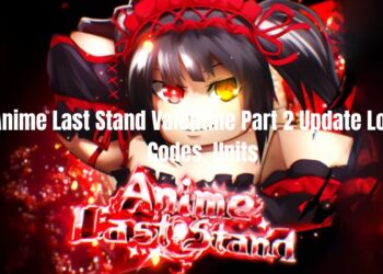 Anime Last Stand Valentine Part 2 Update Logs, Codes, Units