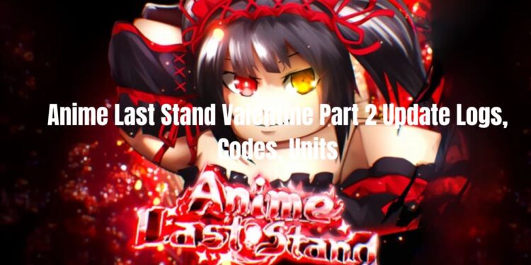 Anime Last Stand Valentine Part 2 Update Logs, Codes, Units