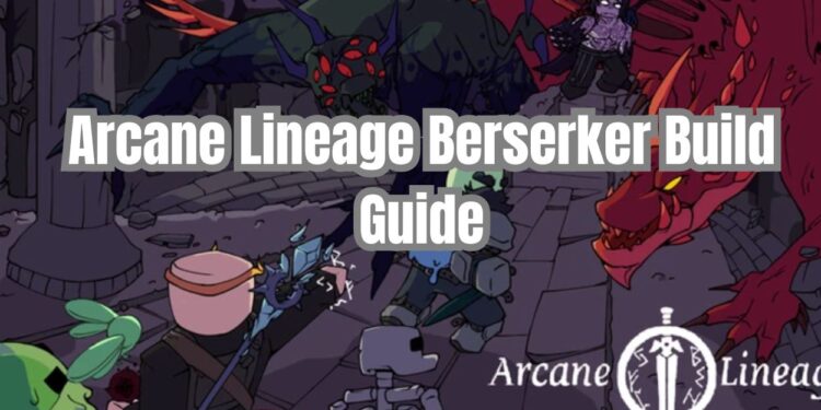 Arcane Lineage Berserker Build Guide