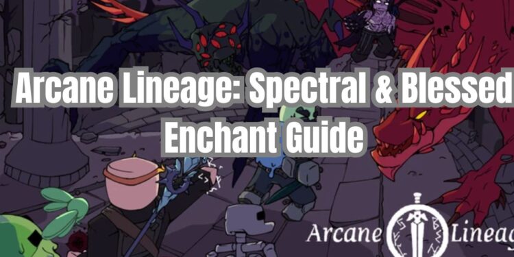 Arcane Lineage: Spectral & Blessed Enchant Guide