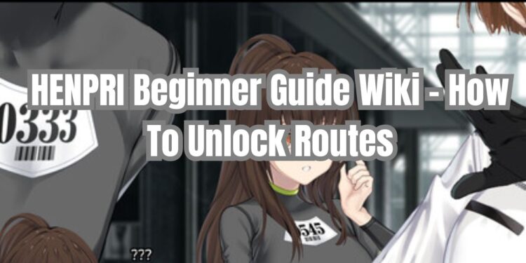 HENPRI Beginner Guide Wiki - How To Unlock Routes