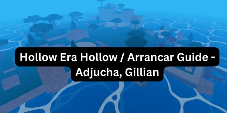 Hollow Era Hollow Arrancar Guide - Adjucha, Gillian