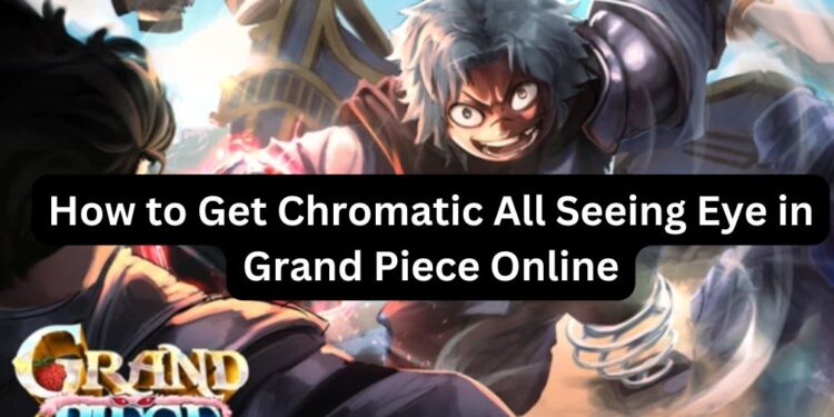 How to Get Chromatic All Seeing Eye in Grand Piece Online
