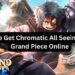 How to Get Chromatic All Seeing Eye in Grand Piece Online